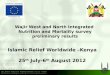 Wajir West and North Integrated Nutrition and Mortality survey preliminary results Islamic Relief Worldwide –Kenya 25 th July-6 th August 2012