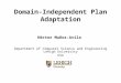Domain-Independent Plan Adaptation Héctor Muñoz-Avila Department of Computer Science and Engineering Lehigh University USA