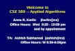 Welcome to CSE 589 -- Applied Algorithms Anna R. Karlin (karlin@cs) Office Hours: Wed 9:20 - 10:00 pm and by appointment TA: Ashish Sabharwal (ashish@cs)