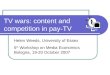 TV wars: content and competition in pay-TV Helen Weeds, University of Essex 5 th Workshop on Media Economics Bologna, 19-20 October 2007