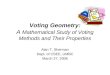 Voting Geometry: A Mathematical Study of Voting Methods and Their Properties Alan T. Sherman Dept. of CSEE, UMBC March 27, 2006