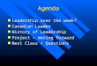 Agenda n Leadership over the week? n Canadian Leader n History of Leadership n Project – moving forward n Next Class / Questions