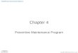 Chapter 4 Preventive Maintenance Program. Objectives (1 of 2) Explain the characteristics and benefits of a well-planned preventive maintenance program