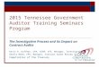 2015 Tennessee Government Auditor Training Seminars Program The Investigative Process and its Impact on Contract Audits Kevin B. Huffman, CPA, CGFM, CFE,