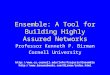 Ensemble: A Tool for Building Highly Assured Networks Professor Kenneth P. Birman Cornell University  