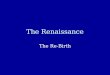 The Renaissance The Re-Birth. The Renaissance What caused the Renaissance? –The Crusades –The Black Death –New trade in Italy