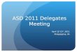 ASD 2011 Delegates Meeting April 12-13 th, 2011 Philadelphia, PA