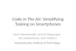 Code In The Air: Simplifying Tasking on Smartphones Lenin Ravindranath, Arvind Thiagarajan, Hari Balakrishnan, Sam Madden Massachusetts Institute of Technology