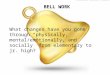 BELL WORK What changes have you gone through “physically, mental/emotionally, and socially” from elementary to jr. high?
