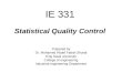 IE 331 Statistical Quality Control Prepared by Dr. Mohamed Abdel Fattah Sharaf King Saud university College of engineering Industrial engineering Department