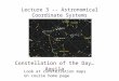 Lecture 3 -- Astronomical Coordinate Systems Constellation of the Day…Aquila Look at constellation maps on course home page