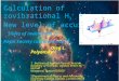 Calculation of rovibrational H 3 + lines. New level of accuracy Slides of invited talk at Royal Society conference on H 3 + Oleg L. Polyansky 1,2 1 Institute