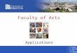 Faculty of Arts Applications. Schools within the Faculty of Arts School of Modern Languages School of Arts School of Humanities