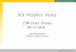 EDISON INTERNATIONAL® SM SCE Project Story CIM User Group 10/12/2010 Jim Horstman Southern California Edison