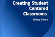 Creating Student Centered Classrooms Lindsey Stevens