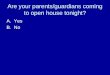 Are your parents/guardians coming to open house tonight? A.Yes B.No