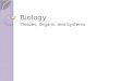 Biology Tissues, Organs, and Systems. What is Biology Biology is a natural science concerned with the study of life and living organisms Bio- living ology-