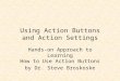 Using Action Buttons and Action Settings Hands-on Approach to Learning How to Use Action Buttons by Dr. Steve Broskoske