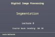 Segmentation Lucia Ballerini Digital Image Processing Lecture 8 Course book reading: GW 10