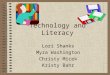 Technology and Literacy Lori Shanks Myra Washington Christy Micek Kristy Bahr