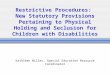 Restrictive Procedures: New Statutory Provisions Pertaining to Physical Holding and Seclusion for Children with Disabilities Kathleen Nilles, Special Education