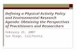 February 21, 2007 San Diego, California Defining a Physical Activity Policy and Environmental Research Agenda: Obtaining the Perspectives of Practitioners