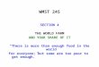 WMST 245 SECTION 4 THE WORLD FARM AND YOUR SHARE OF IT “ There is more than enough food in the world for everyone; but some are too poor to get enough
