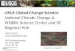 USGS Global Change Science National Climate Change & Wildlife Science Center and SE Regional Hub Sonya Jones USGS Southeast Area NIDIS Planning Meeting
