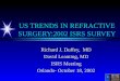 US TRENDS IN REFRACTIVE SURGERY:2002 ISRS SURVEY Richard J. Duffey, MD David Leaming, MD ISRS Meeting Orlando- October 18, 2002