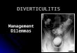 DIVERTICULITIS Management Dilemmas. Diverticulitis Common in Western and industrialised societies ~ 300,000 hospitalisations yearly in the United States
