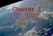 Chapter 5 The Greek City-States. Why study Greece? “Birthplace of Western Civilization” Trial by Jury Greek Myths Democracy Tragedy and Comedy Theatre