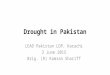 Drought in Pakistan LEAD Pakistan LDP, Karachi 3 June 2015 Brig. (R) Kamran Shariff