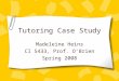 Tutoring Case Study Madeleine Heins CI 5433, Prof. O’Brien Spring 2008