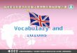 Vocabulary and Idioms. About the U.K. The U.K. stands for United Kingdom of Great Britain and Northern Ireland. U.K. is made up of England, Scotland,