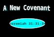 Jeremiah 31:31-34. “Behold, the days are coming, says the LORD, when I will make a new covenant with the house of Israel and with the house of Judah—not