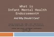 What is Infant Mental Health Endorsement® And Why Should I Care? infant and early childhood conference Tacoma, WA May 7.2015 Stacey Frymier, MA, LMHC,