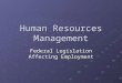 Human Resources Management Federal Legislation Affecting Employment