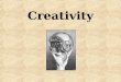 Creativity. What is creativity? A way of thinking and doing that brings about unexpected and original ideas
