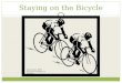 Staying on the Bicycle Elyse Poole, MSN Assistant Professor of Nursing