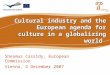 Cultural industry and the European agenda for culture in a globalizing world Sheamus Cassidy, European Commission Vienna, 4 December 2007