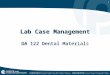 1 Lab Case Management DA 122 Dental Materials. 2 Items Sent to Dental Lab Removable Prosthodontics –Dentures, partials Fixed Prosthodontics –Crowns, bridges,
