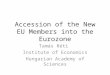 Accession of the New EU Members into the Eurozone Tamás Réti Institute of Economics Hungarian Academy of Sciences