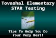 Tovashal Elementary STAR Testing Tips To Help You Do Your Very Best!