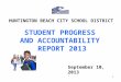 1 STUDENT PROGRESS AND ACCOUNTABILITY REPORT 2013 September 10, 2013 HUNTINGTON BEACH CITY SCHOOL DISTRICT