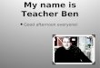 My name is Teacher Ben Good afternoon everyone! What Every Teacher Should Know About Phonics