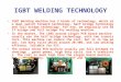 IGBT WELDING TECHNOLOGY IGBT Welding machine has 3 kinds of technology, which are dual switch forward technology, half bridge technology and full bridge