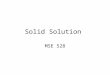 Solid Solution MSE 528. solid-state solution of one or more solutes in a solvent.solidstatesolutionsolutessolvent Such a mixture is considered a solution