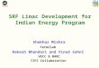 SRF Linac Development for Indian Energy Program Shekhar Mishra Fermilab Rakesh Bhandari and Vinod Sahni VECC & BARC IIFC Collaboration