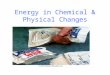 Energy in Chemical & Physical Changes. Thermochemistry Study of changes that accompany chemical reactions and phase changes The Universe is considered