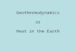 Geothermodynamics or Heat in the Earth. Heat vs Temperature T => how fast individual particles are moving around. For a bunch of particles you can think